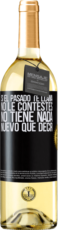 29,95 € | Vino Blanco Edición WHITE Si el pasado te llama, no le contestes. No tiene nada nuevo que decir Etiqueta Negra. Etiqueta personalizable Vino joven Cosecha 2024 Verdejo