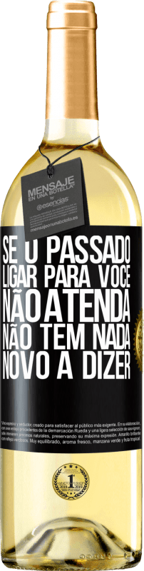 29,95 € | Vinho branco Edição WHITE Se o passado ligar para você, não atenda. Não tem nada novo a dizer Etiqueta Preta. Etiqueta personalizável Vinho jovem Colheita 2024 Verdejo