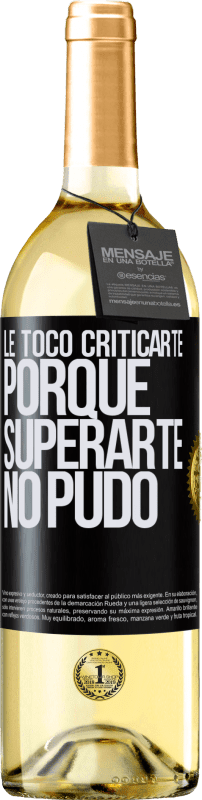 29,95 € | Vino Blanco Edición WHITE Le tocó criticarte, porque superarte no pudo Etiqueta Negra. Etiqueta personalizable Vino joven Cosecha 2024 Verdejo