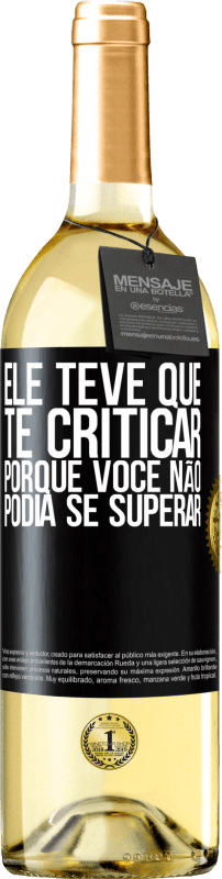 29,95 € Envio grátis | Vinho branco Edição WHITE Ele teve que te criticar, porque você não podia se superar Etiqueta Preta. Etiqueta personalizável Vinho jovem Colheita 2025 Verdejo