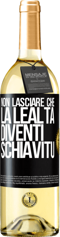 29,95 € | Vino bianco Edizione WHITE Non lasciare che la lealtà diventi schiavitù Etichetta Nera. Etichetta personalizzabile Vino giovane Raccogliere 2024 Verdejo