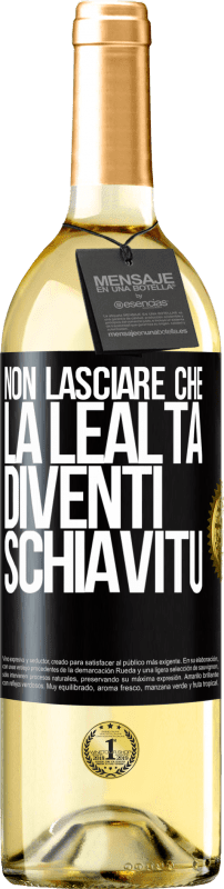 29,95 € Spedizione Gratuita | Vino bianco Edizione WHITE Non lasciare che la lealtà diventi schiavitù Etichetta Nera. Etichetta personalizzabile Vino giovane Raccogliere 2025 Verdejo