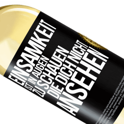 Einzigartige und Persönliche Ausdrücke. «Einsamkeit ist, in Augen zu schauen, die dich nicht ansehen» WHITE Ausgabe