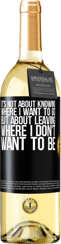 29,95 € Free Shipping | White Wine WHITE Edition It's not about knowing where I want to go, but about leaving where I don't want to be Black Label. Customizable label Young wine Harvest 2023 Verdejo