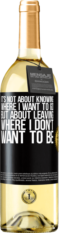 29,95 € | White Wine WHITE Edition It's not about knowing where I want to go, but about leaving where I don't want to be Black Label. Customizable label Young wine Harvest 2024 Verdejo