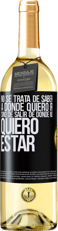 29,95 € | Vino Blanco Edición WHITE No se trata de saber a dónde quiero ir, sino de salir de donde no quiero estar Etiqueta Negra. Etiqueta personalizable Vino joven Cosecha 2024 Verdejo