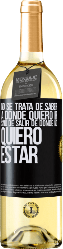 29,95 € | Vino Blanco Edición WHITE No se trata de saber a dónde quiero ir, sino de salir de donde no quiero estar Etiqueta Negra. Etiqueta personalizable Vino joven Cosecha 2025 Verdejo