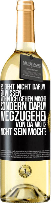 29,95 € | Weißwein WHITE Ausgabe Es geht nicht darum zu wissen, wohin ich gehen möchte, sondern darum wegzugehen, von da wo ich nicht sein möchte Schwarzes Etikett. Anpassbares Etikett Junger Wein Ernte 2024 Verdejo