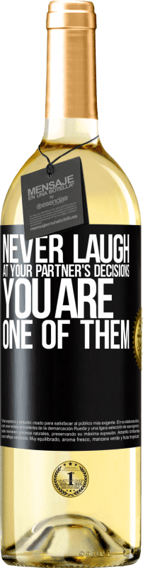 «Never laugh at your partner's decisions. You are one of them» WHITE Edition