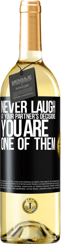 29,95 € | White Wine WHITE Edition Never laugh at your partner's decisions. You are one of them Black Label. Customizable label Young wine Harvest 2024 Verdejo