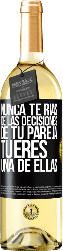 29,95 € | Vino Blanco Edición WHITE Nunca te rías de las decisiones de tu pareja. Tú eres una de ellas Etiqueta Negra. Etiqueta personalizable Vino joven Cosecha 2024 Verdejo