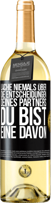 29,95 € | Weißwein WHITE Ausgabe Lache niemals über die Entscheidungen deines Partners. Du bist eine davon Schwarzes Etikett. Anpassbares Etikett Junger Wein Ernte 2024 Verdejo