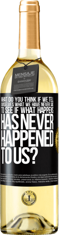 29,95 € Free Shipping | White Wine WHITE Edition what do you think if we tell ourselves what we have never said, to see if what happens has never happened to us? Black Label. Customizable label Young wine Harvest 2023 Verdejo