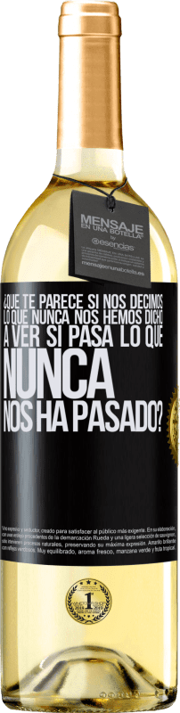 29,95 € Envío gratis | Vino Blanco Edición WHITE ¿Qué te parece si nos decimos lo que nunca nos hemos dicho, a ver si pasa lo que nunca nos ha pasado? Etiqueta Negra. Etiqueta personalizable Vino joven Cosecha 2025 Verdejo
