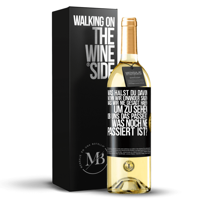 29,95 € Kostenloser Versand | Weißwein WHITE Ausgabe Was hälst du davon, wenn wir einander sagen, was wir nie gesagt haben um zu sehen, ob uns das passiert, was noch nie passiert is Schwarzes Etikett. Anpassbares Etikett Junger Wein Ernte 2023 Verdejo
