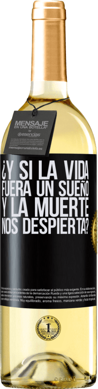 «¿Y si la vida fuera un sueño y la muerte nos despierta?» Edición WHITE