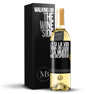 «¿Y si la vida fuera un sueño y la muerte nos despierta?» Edición WHITE