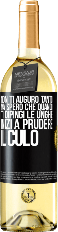 29,95 € | Vino bianco Edizione WHITE Non ti auguro tanto, ma spero che quando ti dipingi le unghie inizi a prudere il culo Etichetta Nera. Etichetta personalizzabile Vino giovane Raccogliere 2025 Verdejo