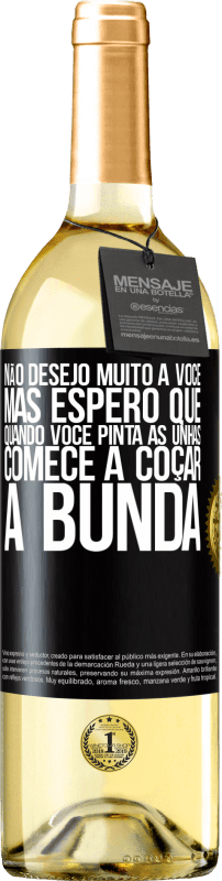 29,95 € | Vinho branco Edição WHITE Não desejo muito a você, mas espero que, quando você pinta as unhas, comece a coçar a bunda Etiqueta Preta. Etiqueta personalizável Vinho jovem Colheita 2025 Verdejo
