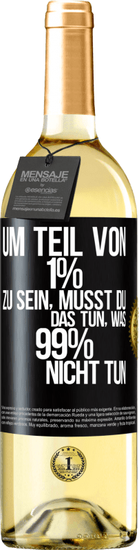 29,95 € | Weißwein WHITE Ausgabe Um Teil von 1% zu sein, musst du das tun, was 99% nicht tun Schwarzes Etikett. Anpassbares Etikett Junger Wein Ernte 2023 Verdejo