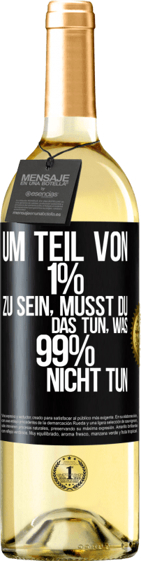 29,95 € | Weißwein WHITE Ausgabe Um Teil von 1% zu sein, musst du das tun, was 99% nicht tun Schwarzes Etikett. Anpassbares Etikett Junger Wein Ernte 2024 Verdejo