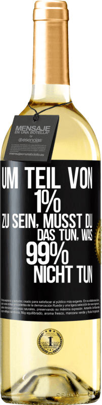 29,95 € Kostenloser Versand | Weißwein WHITE Ausgabe Um Teil von 1% zu sein, musst du das tun, was 99% nicht tun Schwarzes Etikett. Anpassbares Etikett Junger Wein Ernte 2025 Verdejo