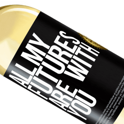 Unique & Personal Expressions. «All my futures are with you» WHITE Edition