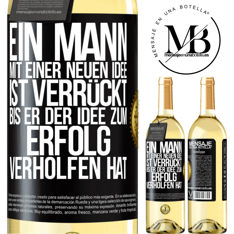 29,95 € Kostenloser Versand | Weißwein WHITE Ausgabe Ein Mann mit einer neuen Idee ist verrückt, bis er der Idee zum Erfolg verholfen hat Schwarzes Etikett. Anpassbares Etikett Junger Wein Ernte 2024 Verdejo