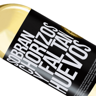 Expresiones Únicas y Personales. «Sobran chorizos y faltan huevos» Edición WHITE