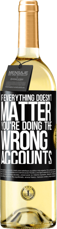 29,95 € | White Wine WHITE Edition If everything doesn't matter, you're doing the wrong accounts Black Label. Customizable label Young wine Harvest 2023 Verdejo