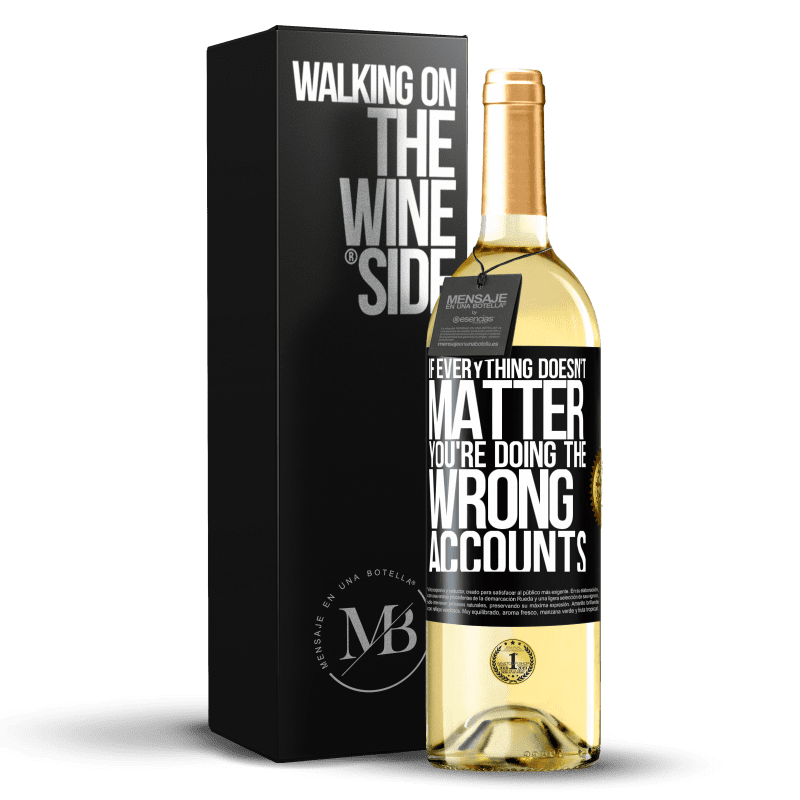 29,95 € Free Shipping | White Wine WHITE Edition If everything doesn't matter, you're doing the wrong accounts Black Label. Customizable label Young wine Harvest 2023 Verdejo