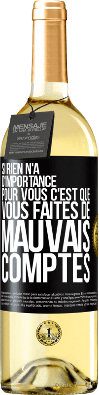 29,95 € | Vin blanc Édition WHITE Si rien n'a d'importance pour vous, c'est que vous faites de mauvais comptes Étiquette Noire. Étiquette personnalisable Vin jeune Récolte 2024 Verdejo