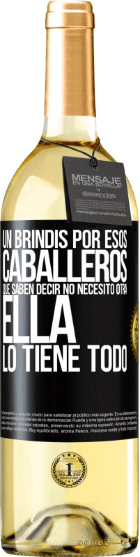 29,95 € | Vino Blanco Edición WHITE Un brindis por esos caballeros que saben decir No necesito otra, ella lo tiene todo Etiqueta Negra. Etiqueta personalizable Vino joven Cosecha 2024 Verdejo