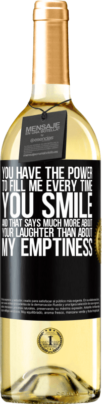 29,95 € | White Wine WHITE Edition You have the power to fill me every time you smile, and that says much more about your laughter than about my emptiness Black Label. Customizable label Young wine Harvest 2025 Verdejo