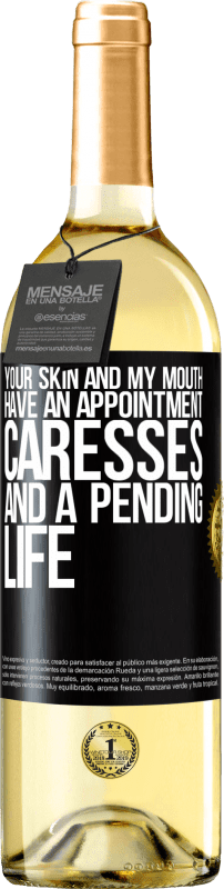 29,95 € | White Wine WHITE Edition Your skin and my mouth have an appointment, caresses, and a pending life Black Label. Customizable label Young wine Harvest 2024 Verdejo