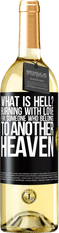 «what is hell? Burning with love for someone who belongs to another heaven» WHITE Edition