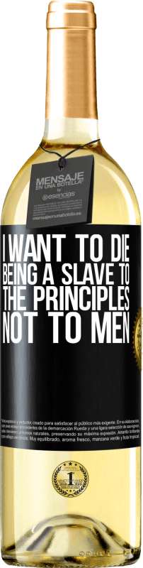 29,95 € Free Shipping | White Wine WHITE Edition I want to die being a slave to the principles, not to men Black Label. Customizable label Young wine Harvest 2023 Verdejo