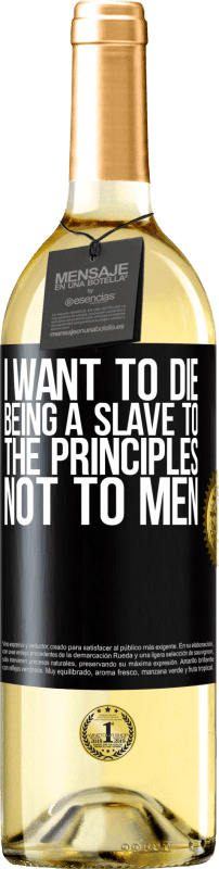 29,95 € Free Shipping | White Wine WHITE Edition I want to die being a slave to the principles, not to men Black Label. Customizable label Young wine Harvest 2024 Verdejo