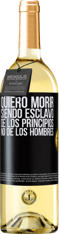 «Quiero morir siendo esclavo de los principios, no de los hombres» Edición WHITE