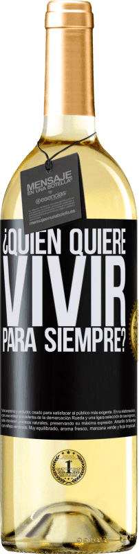 29,95 € | Vino Blanco Edición WHITE ¿Quién quiere vivir para siempre? Etiqueta Negra. Etiqueta personalizable Vino joven Cosecha 2023 Verdejo