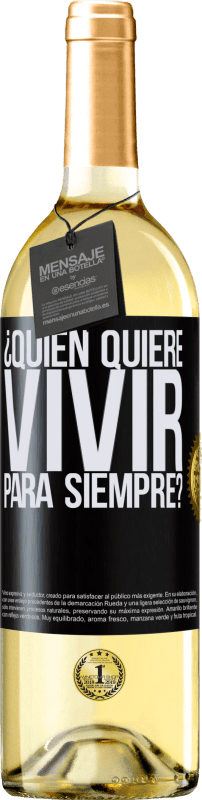 29,95 € Envío gratis | Vino Blanco Edición WHITE ¿Quién quiere vivir para siempre? Etiqueta Negra. Etiqueta personalizable Vino joven Cosecha 2025 Verdejo