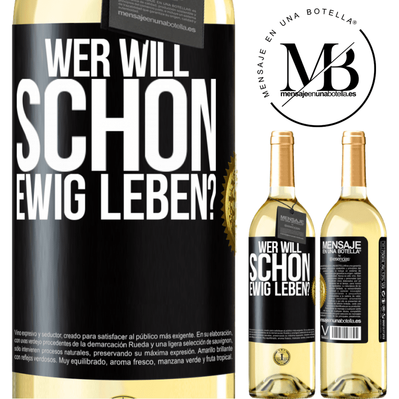 29,95 € Kostenloser Versand | Weißwein WHITE Ausgabe Wer will schon ewig leben? Schwarzes Etikett. Anpassbares Etikett Junger Wein Ernte 2023 Verdejo