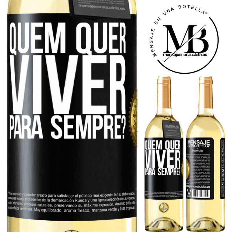 29,95 € Envio grátis | Vinho branco Edição WHITE quem quer viver para sempre? Etiqueta Preta. Etiqueta personalizável Vinho jovem Colheita 2025 Verdejo