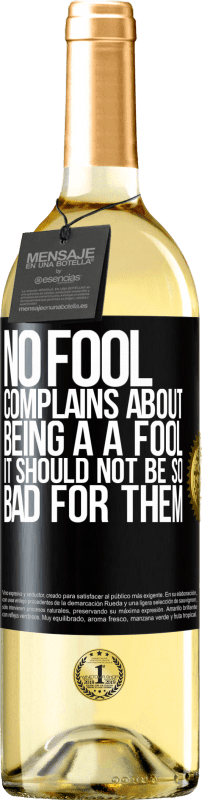 29,95 € | White Wine WHITE Edition No fool complains about being a a fool. It should not be so bad for them Black Label. Customizable label Young wine Harvest 2023 Verdejo