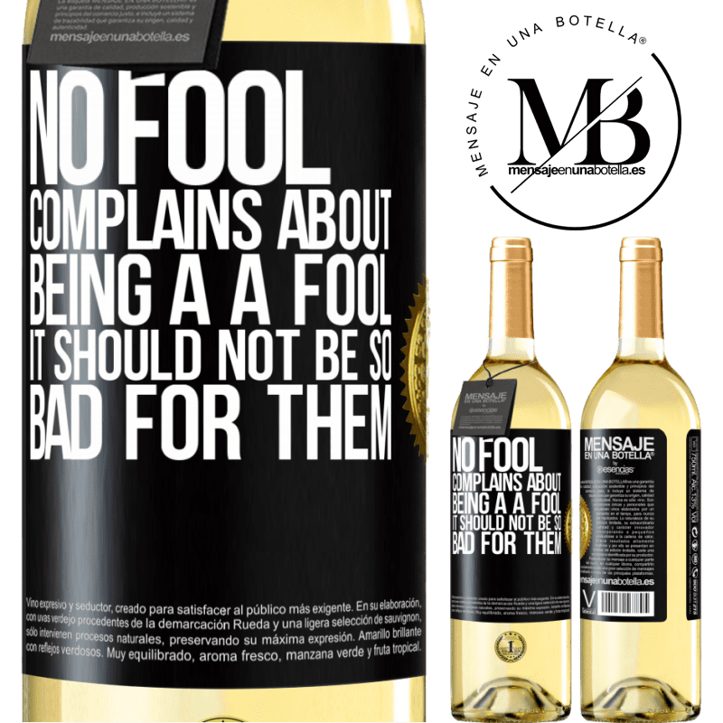 29,95 € Free Shipping | White Wine WHITE Edition No fool complains about being a a fool. It should not be so bad for them Black Label. Customizable label Young wine Harvest 2022 Verdejo