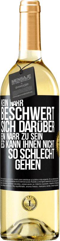 29,95 € | Weißwein WHITE Ausgabe Kein Narr beschwert sich darüber, ein Narr zu sein. Es kann ihnen nicht so schlecht gehen Schwarzes Etikett. Anpassbares Etikett Junger Wein Ernte 2024 Verdejo