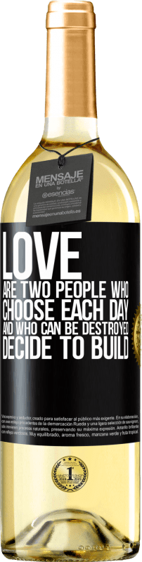 29,95 € | White Wine WHITE Edition Love are two people who choose each day, and who can be destroyed, decide to build Black Label. Customizable label Young wine Harvest 2024 Verdejo