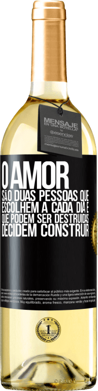 «O amor são duas pessoas que escolhem a cada dia e que podem ser destruídas, decidem construir» Edição WHITE