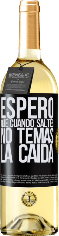 «Espero que cuando saltes no temas la caída» Edición WHITE