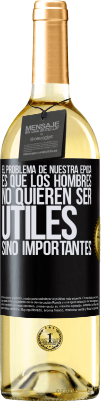 29,95 € | Vino Blanco Edición WHITE El problema de nuestra época es que los hombres no quieren ser útiles, sino importantes Etiqueta Negra. Etiqueta personalizable Vino joven Cosecha 2025 Verdejo